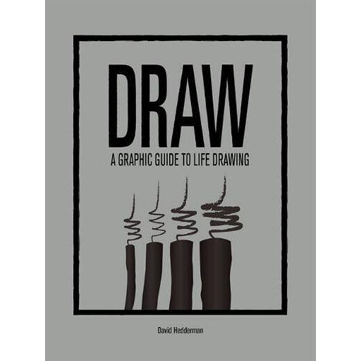 Draw: A Graphic Guide to Life Drawing 